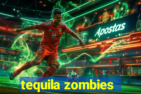 tequila zombies