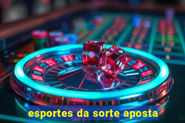 esportes da sorte aposta