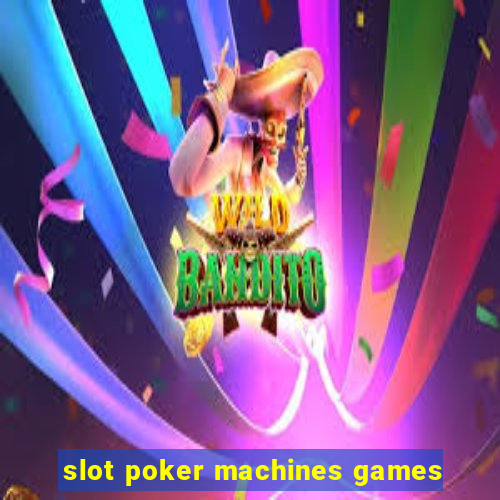 slot poker machines games