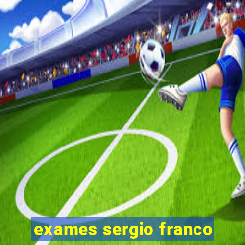 exames sergio franco