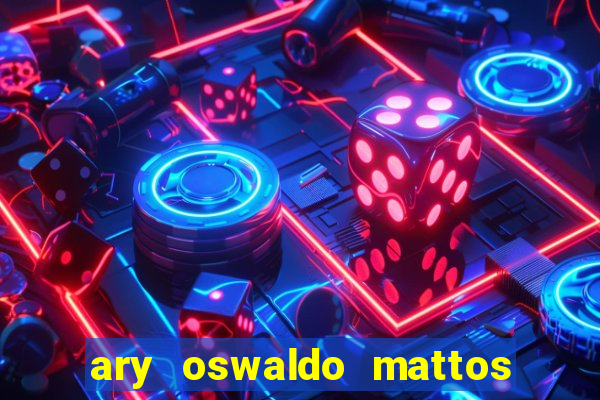 ary oswaldo mattos filho fortuna