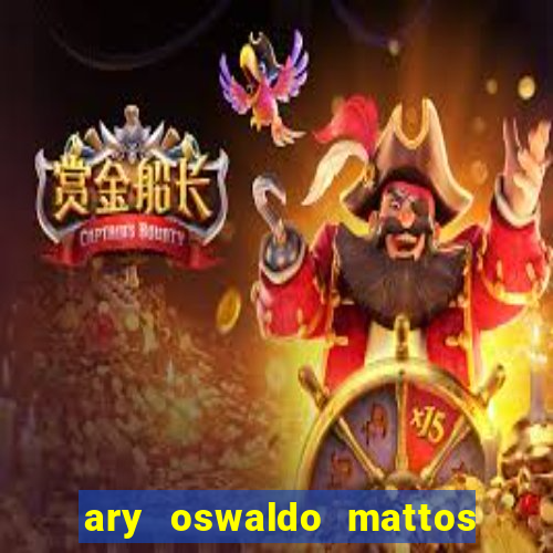 ary oswaldo mattos filho fortuna