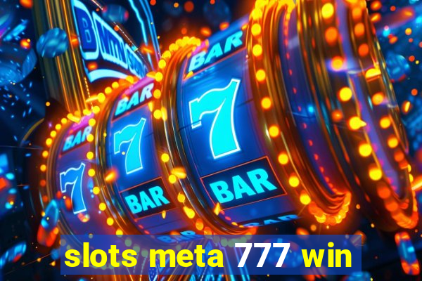 slots meta 777 win