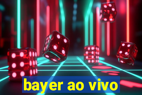 bayer ao vivo