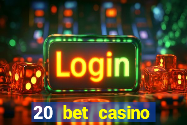 20 bet casino bonus ohne einzahlung