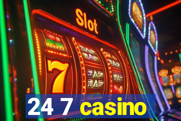 24 7 casino