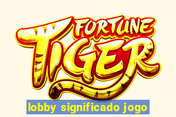 lobby significado jogo