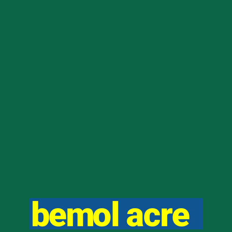 bemol acre