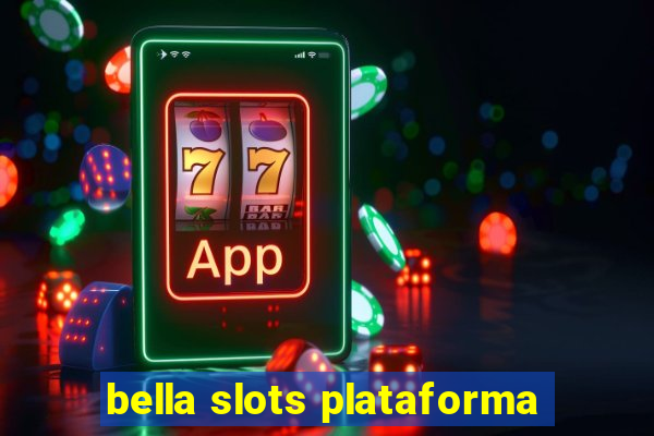 bella slots plataforma