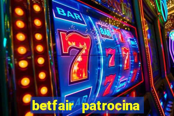 betfair patrocina quais times