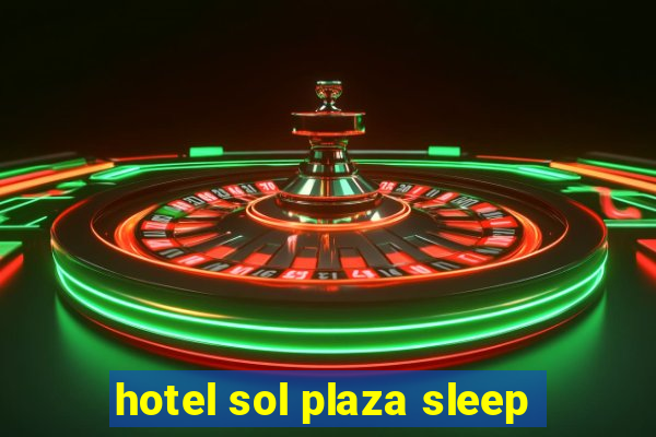 hotel sol plaza sleep