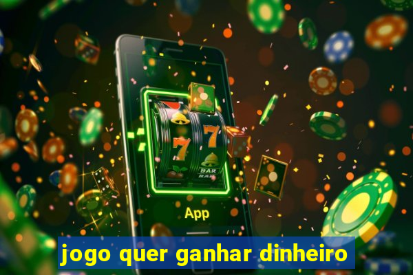 jogo quer ganhar dinheiro