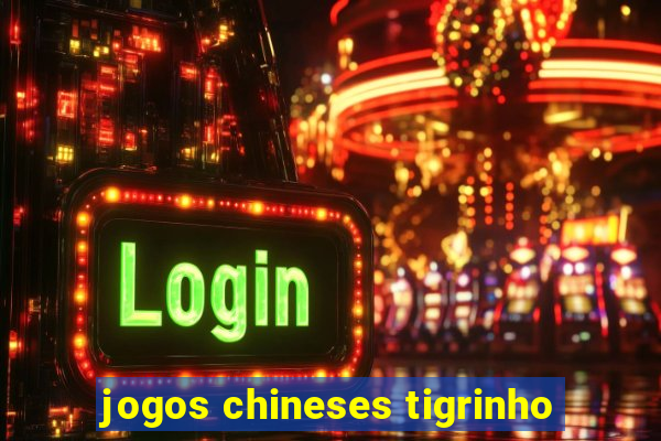 jogos chineses tigrinho