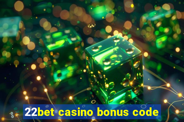 22bet casino bonus code