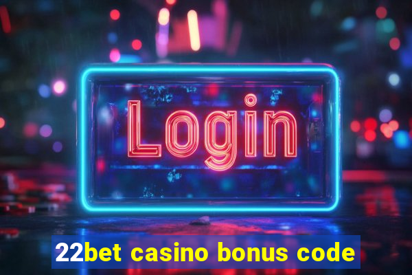 22bet casino bonus code