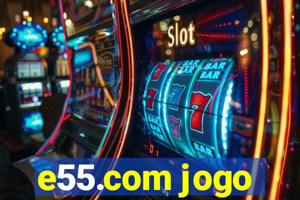 e55.com jogo