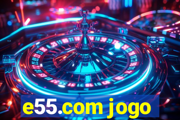 e55.com jogo