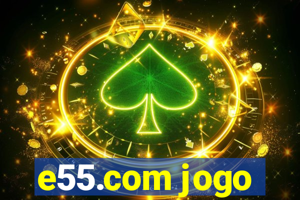 e55.com jogo