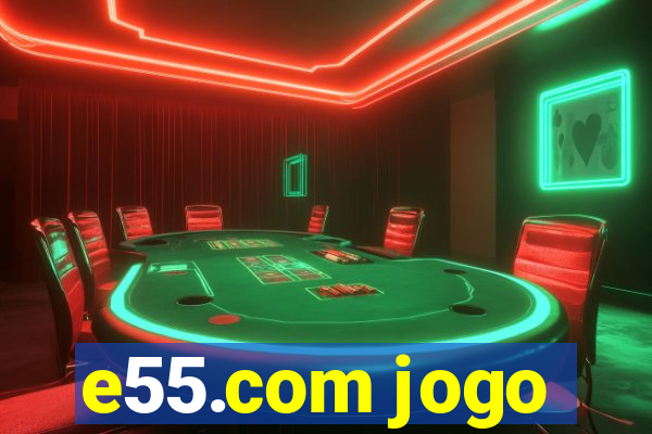 e55.com jogo