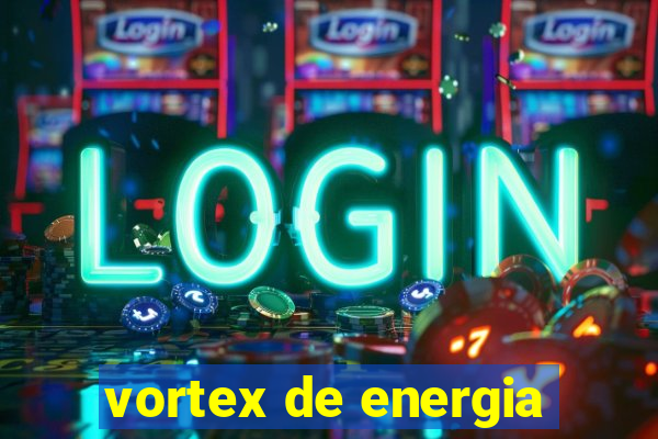 vortex de energia