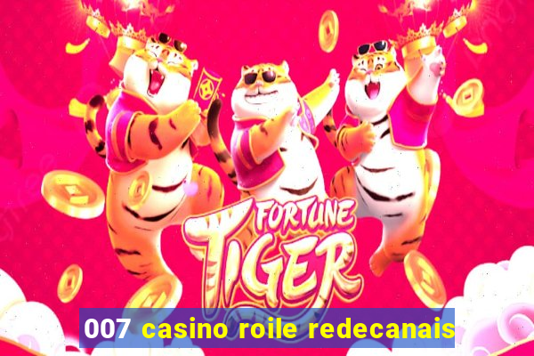 007 casino roile redecanais