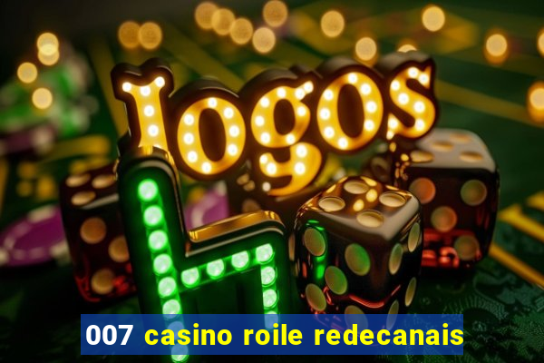 007 casino roile redecanais