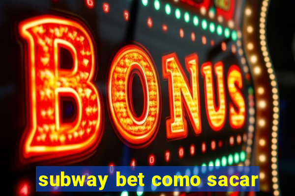 subway bet como sacar