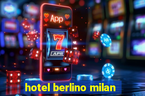 hotel berlino milan