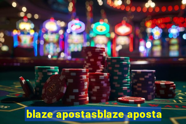 blaze apostasblaze aposta