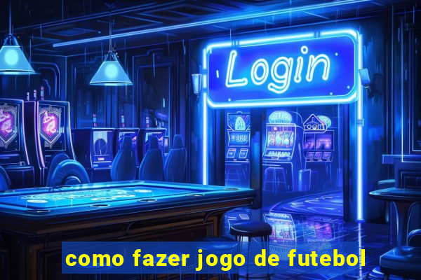 como fazer jogo de futebol