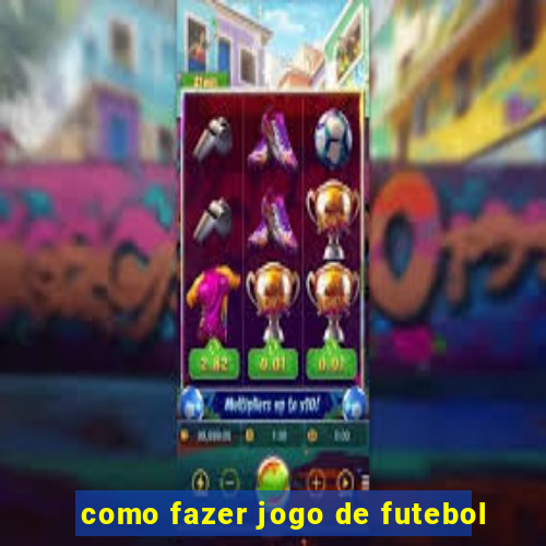 como fazer jogo de futebol