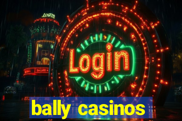 bally casinos