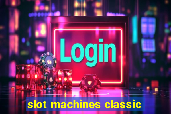 slot machines classic