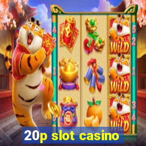 20p slot casino