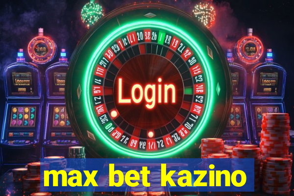 max bet kazino