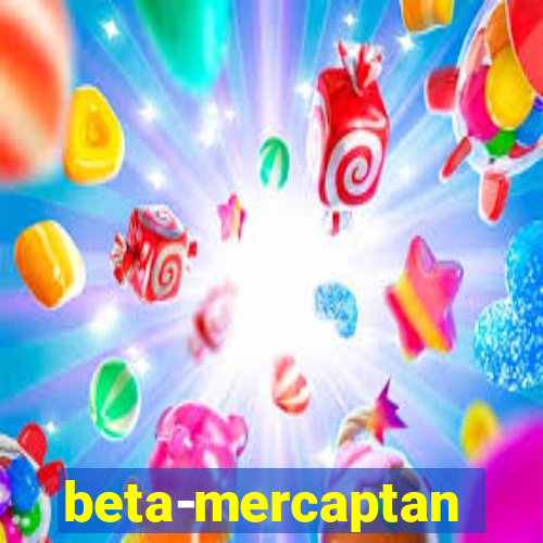 beta-mercaptan