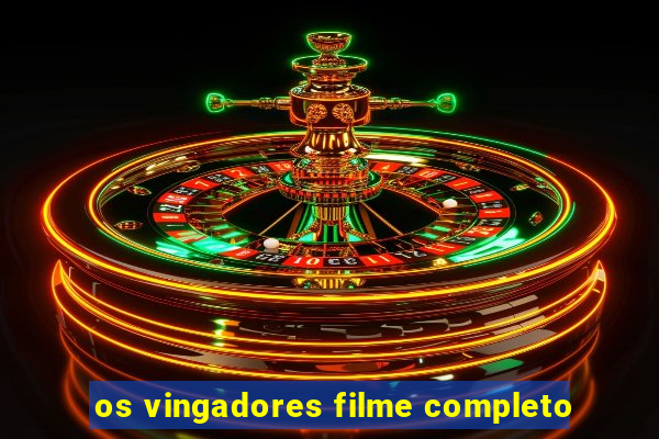 os vingadores filme completo