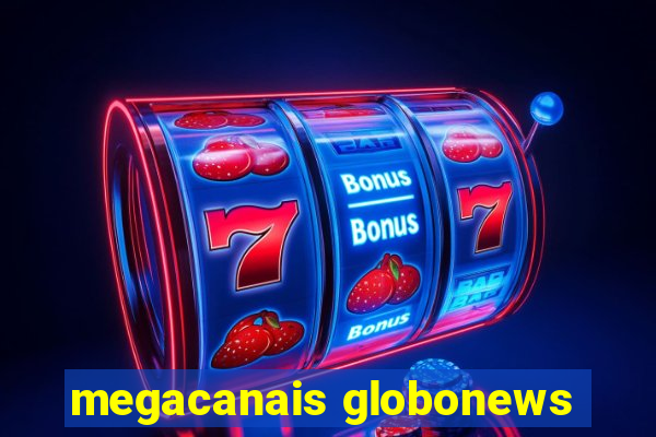 megacanais globonews