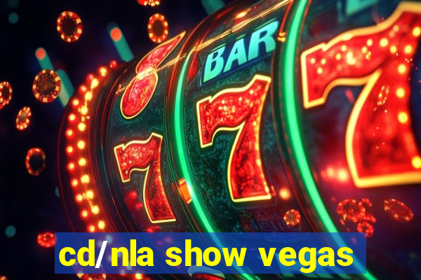 cd/nla show vegas