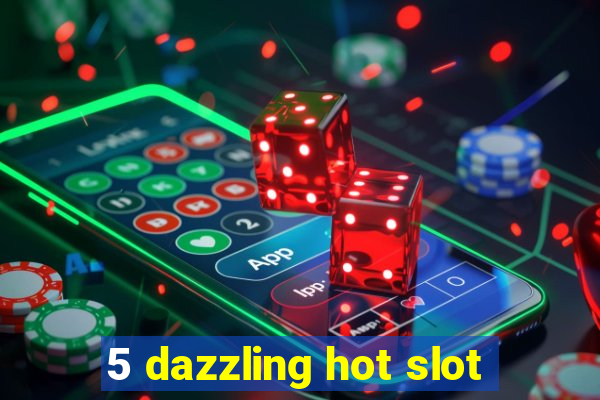 5 dazzling hot slot