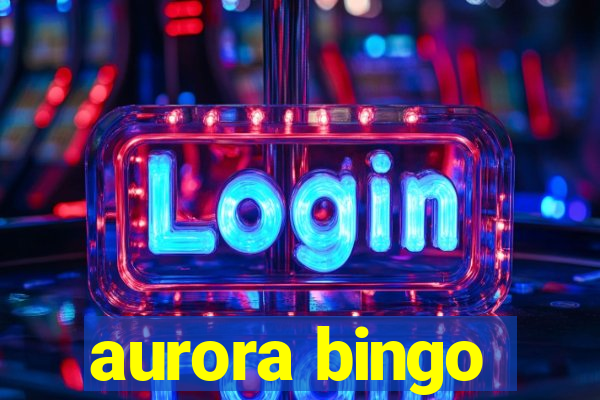 aurora bingo