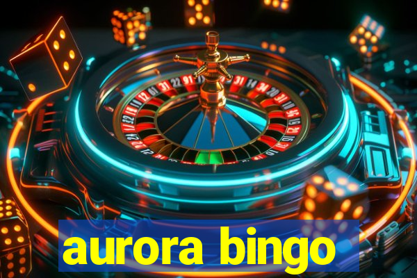 aurora bingo