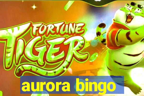 aurora bingo