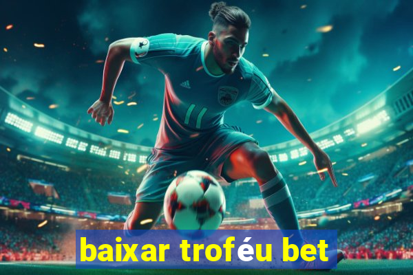 baixar troféu bet