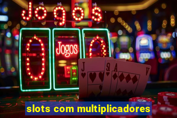 slots com multiplicadores