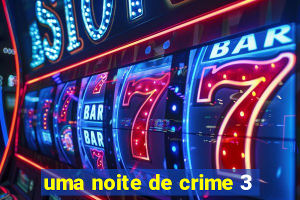 uma noite de crime 3