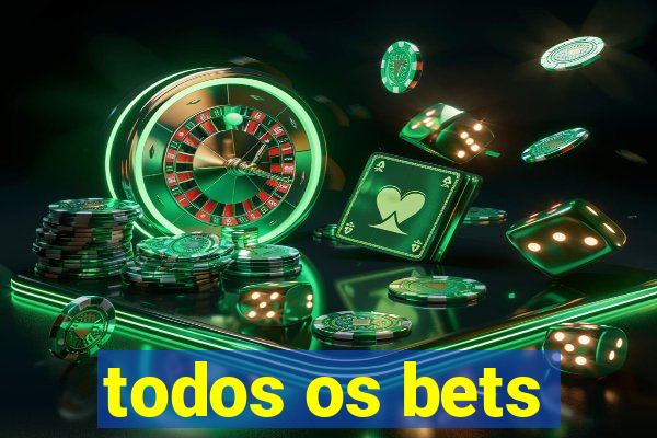 todos os bets