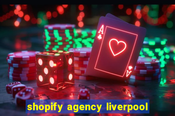 shopify agency liverpool