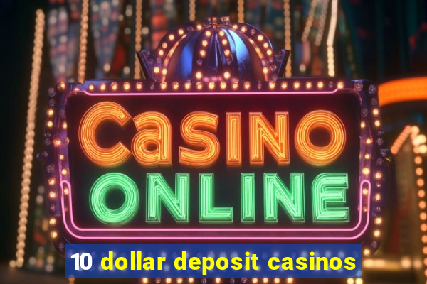 10 dollar deposit casinos