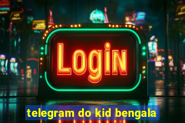 telegram do kid bengala